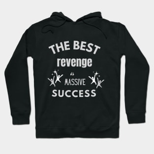 The best revenge is massive suucess design Hoodie